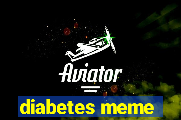 diabetes meme